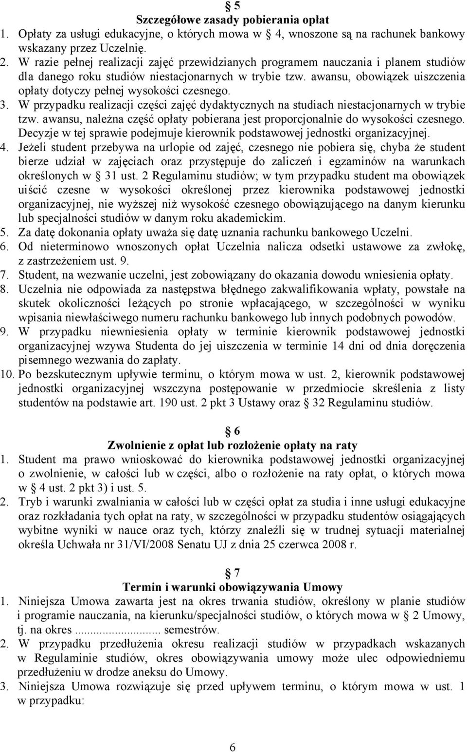 awansu, obowiązek uiszczenia opłaty dotyczy pełnej wysokości czesnego. 3. W przypadku realizacji części zajęć dydaktycznych na studiach niestacjonarnych w trybie tzw.