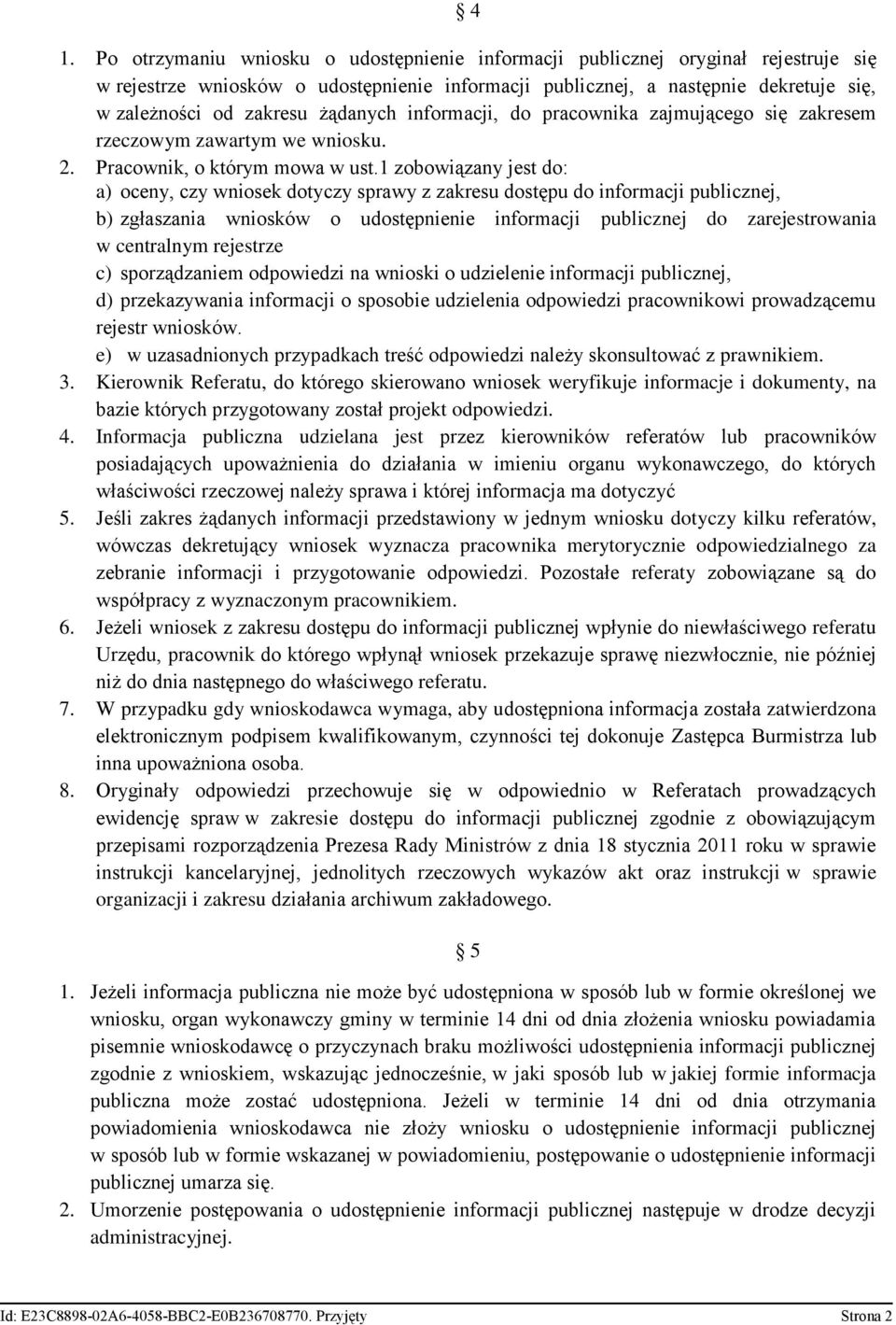 1 zobowiązany jest do: a) oceny, czy wniosek dotyczy sprawy z zakresu dostępu do informacji publicznej, b) zgłaszania wniosków o udostępnienie informacji publicznej do zarejestrowania w centralnym