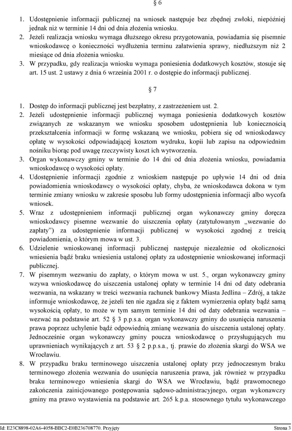 wniosku. 3. W przypadku, gdy realizacja wniosku wymaga poniesienia dodatkowych kosztów, stosuje się art. 15 ust. 2 ustawy z dnia 6 września 2001 r. o dostępie do informacji publicznej. 7 1.