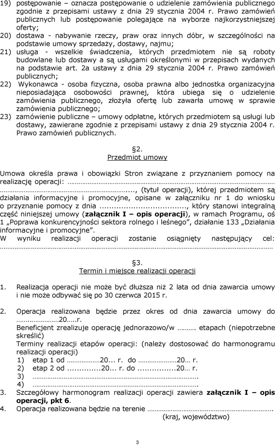 dostawy, najmu; 21) usługa - wszelkie świadczenia, których przedmiotem nie są roboty budowlane lub dostawy a są usługami określonymi w przepisach wydanych na podstawie art.