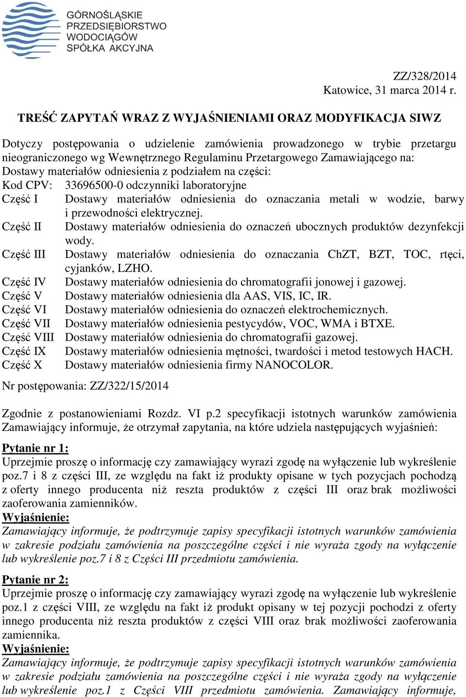 Zamawiającego na: Dostawy materiałów odniesienia z podziałem na części: Kod CPV: 33696500-0 odczynniki laboratoryjne Część I Dostawy materiałów odniesienia do oznaczania metali w wodzie, barwy i