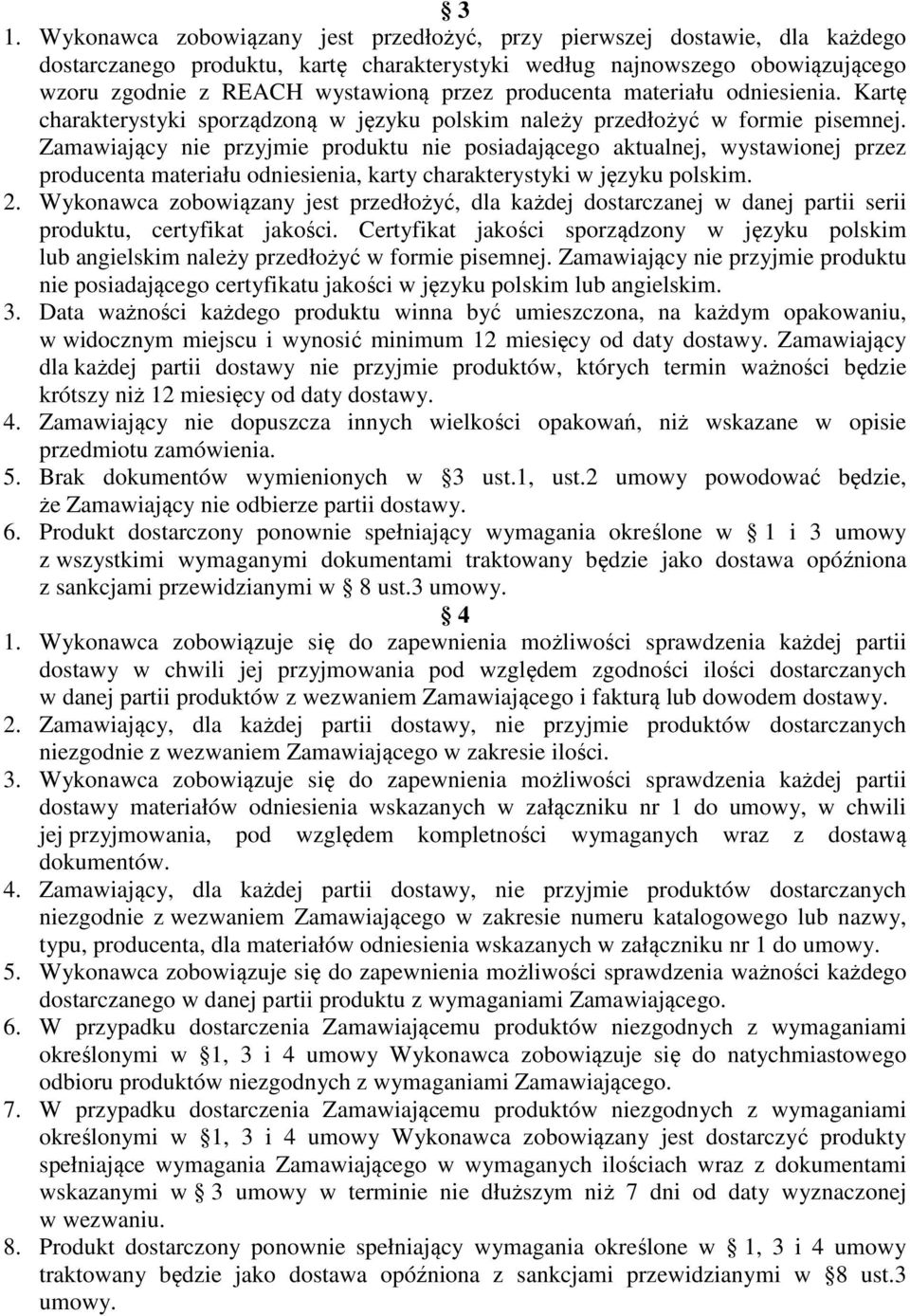 Zamawiający nie przyjmie produktu nie posiadającego aktualnej, wystawionej przez producenta materiału odniesienia, karty charakterystyki w języku polskim. 2.