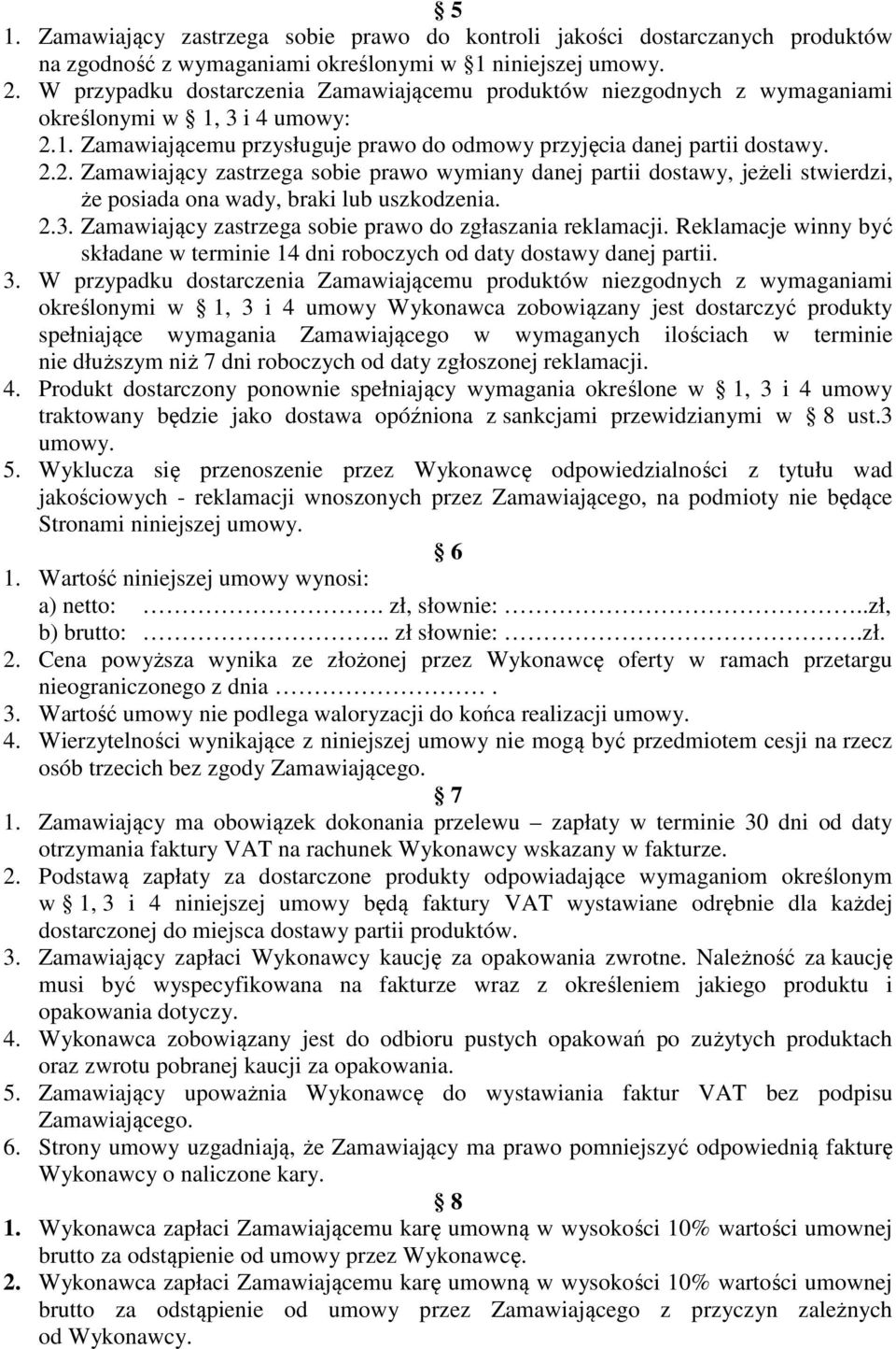 1. Zamawiającemu przysługuje prawo do odmowy przyjęcia danej partii dostawy. 2.