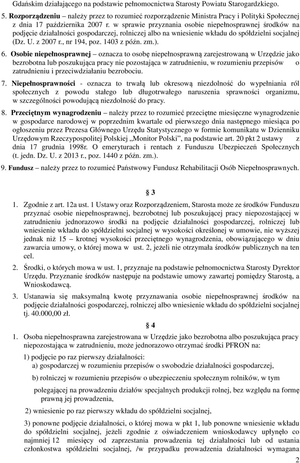 w sprawie przyznania osobie niepełnosprawnej środków na podjęcie działalności gospodarczej, rolniczej albo na wniesienie wkładu do spółdzielni socjalnej (Dz. U. z 2007 r., nr 194, poz. 1403 z późn.