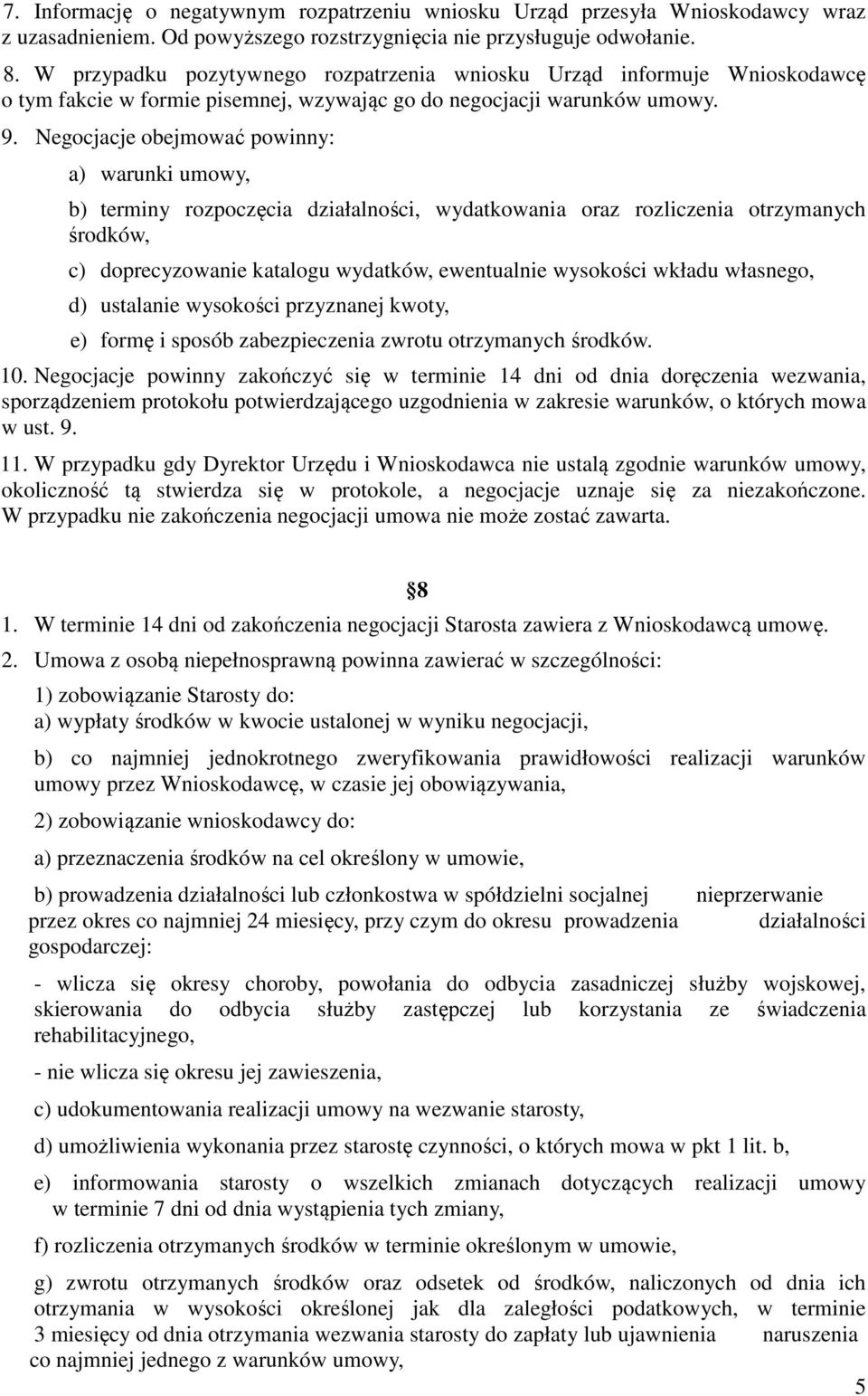 Negocjacje obejmować powinny: a) warunki umowy, b) terminy rozpoczęcia działalności, wydatkowania oraz rozliczenia otrzymanych środków, c) doprecyzowanie katalogu wydatków, ewentualnie wysokości