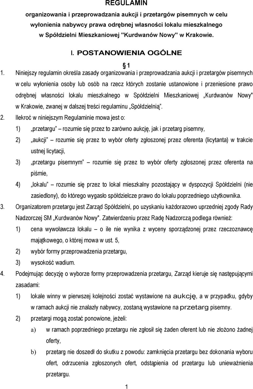 Niniejszy regulamin określa zasady organizowania i przeprowadzania aukcji i przetargów pisemnych w celu wyłonienia osoby lub osób na rzecz których zostanie ustanowione i przeniesione prawo odrębnej