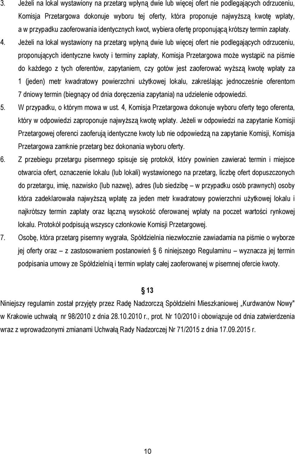 Jeżeli na lokal wystawiony na przetarg wpłyną dwie lub więcej ofert nie podlegających odrzuceniu, proponujących identyczne kwoty i terminy zapłaty, Komisja Przetargowa może wystąpić na piśmie do