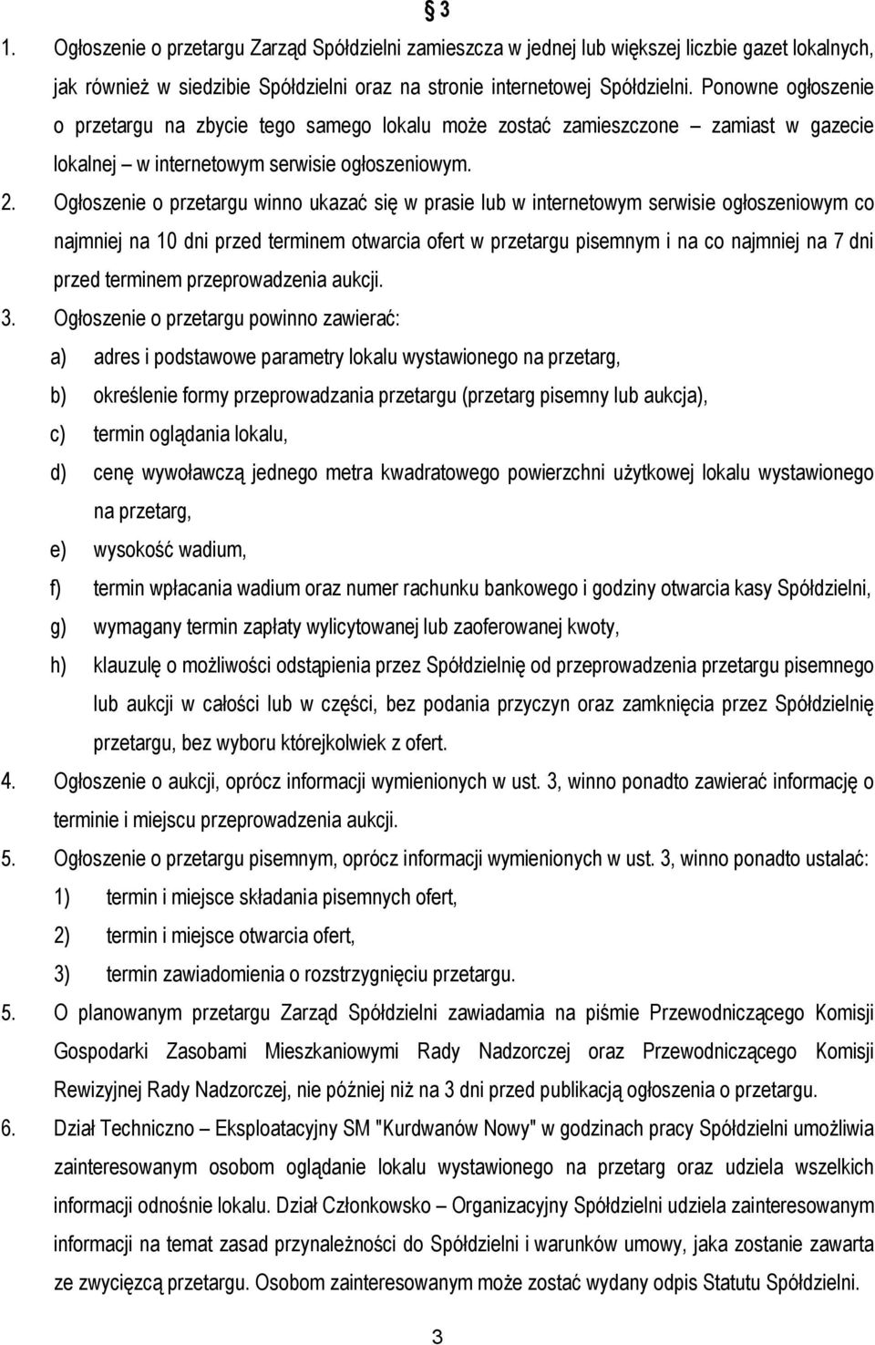 Ogłoszenie o przetargu winno ukazać się w prasie lub w internetowym serwisie ogłoszeniowym co najmniej na 10 dni przed terminem otwarcia ofert w przetargu pisemnym i na co najmniej na 7 dni przed