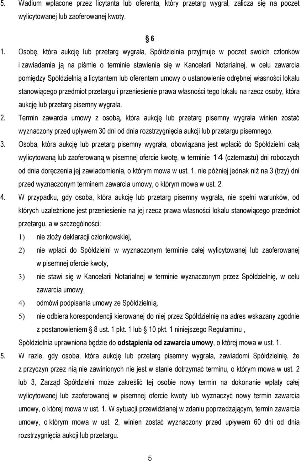 Spółdzielnią a licytantem lub oferentem umowy o ustanowienie odrębnej własności lokalu stanowiącego przedmiot przetargu i przeniesienie prawa własności tego lokalu na rzecz osoby, która aukcję lub