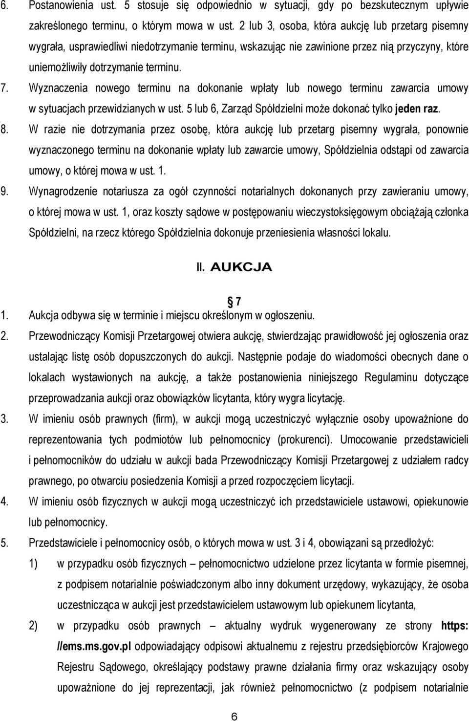 Wyznaczenia nowego terminu na dokonanie wpłaty lub nowego terminu zawarcia umowy w sytuacjach przewidzianych w ust. 5 lub 6, Zarząd Spółdzielni może dokonać tylko jeden raz. 8.