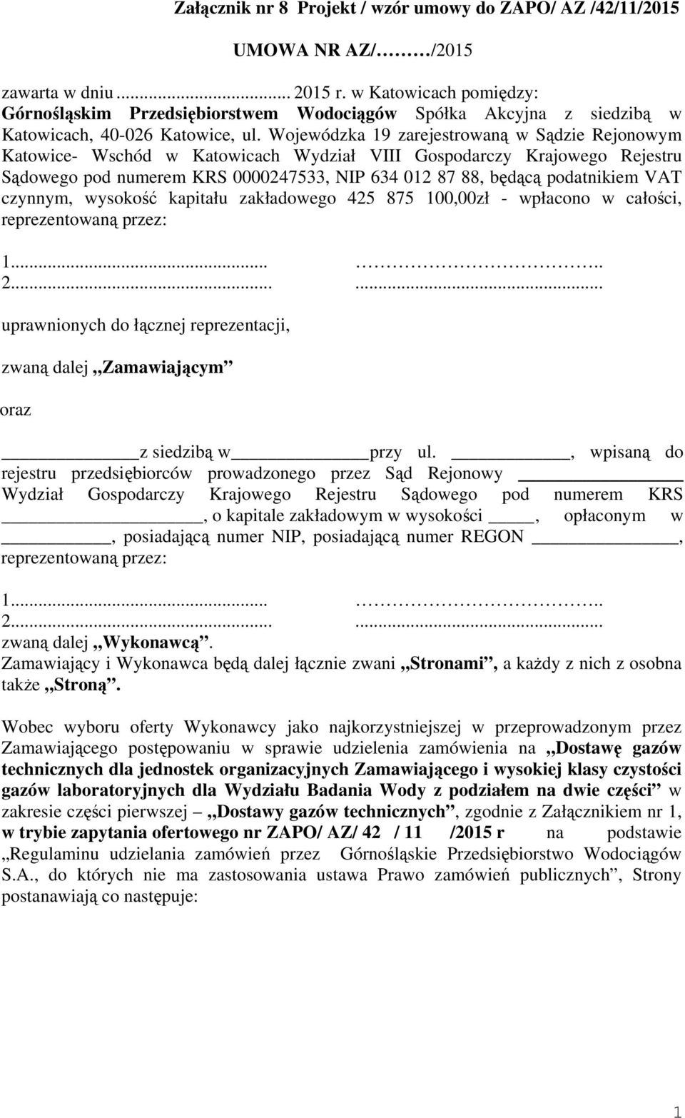 Wojewódzka 19 zarejestrowaną w Sądzie Rejonowym Katowice- Wschód w Katowicach Wydział VIII Gospodarczy Krajowego Rejestru Sądowego pod numerem KRS 0000247533, NIP 634 012 87 88, będącą podatnikiem