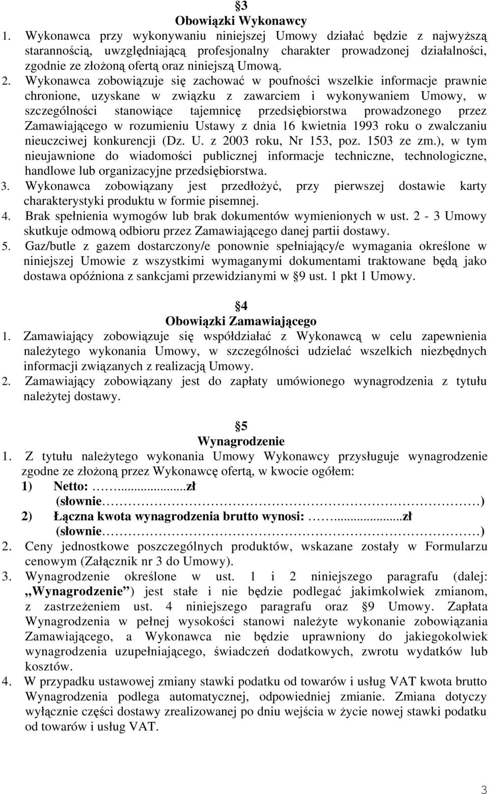 Wykonawca zobowiązuje się zachować w poufności wszelkie informacje prawnie chronione, uzyskane w związku z zawarciem i wykonywaniem Umowy, w szczególności stanowiące tajemnicę przedsiębiorstwa