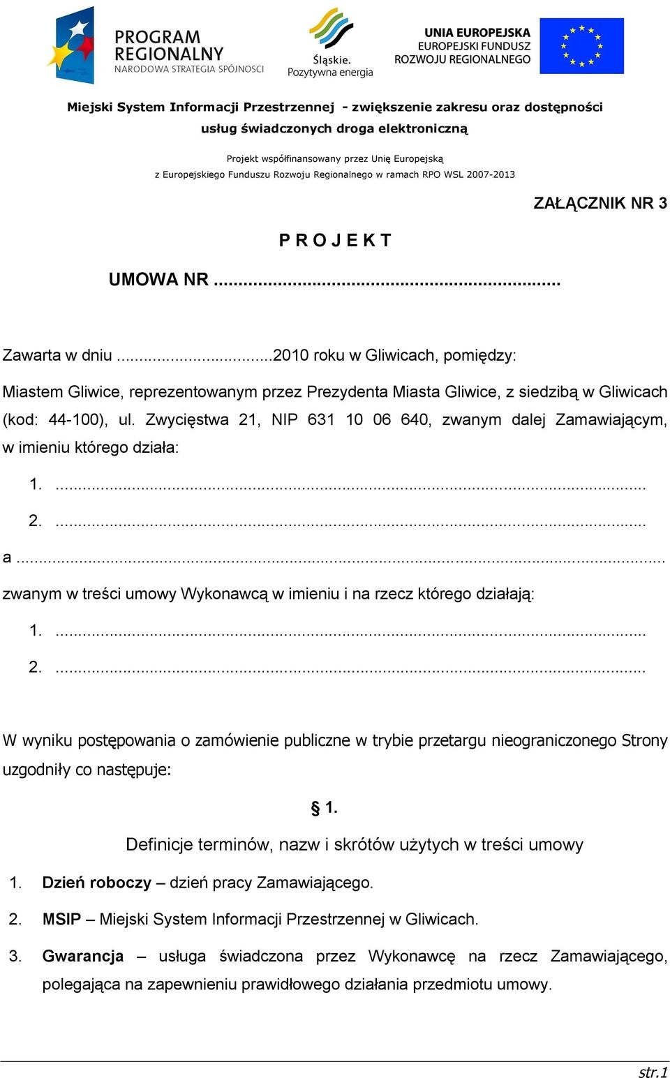 ..2010 roku w Gliwicach, pomiędzy: Miastem Gliwice, reprezentowanym przez Prezydenta Miasta Gliwice, z siedzibą w Gliwicach (kod: 44-100), ul.