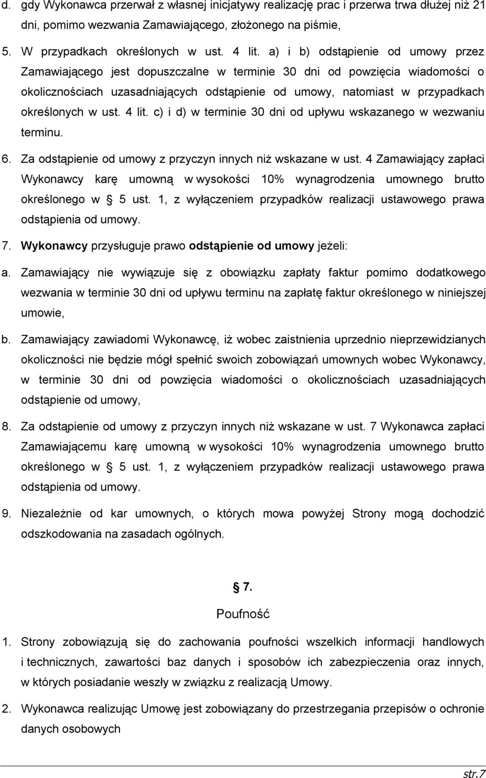 określonych w ust. 4 lit. c) i d) w terminie 30 dni od upływu wskazanego w wezwaniu terminu. 6. Za odstąpienie od umowy z przyczyn innych niż wskazane w ust.