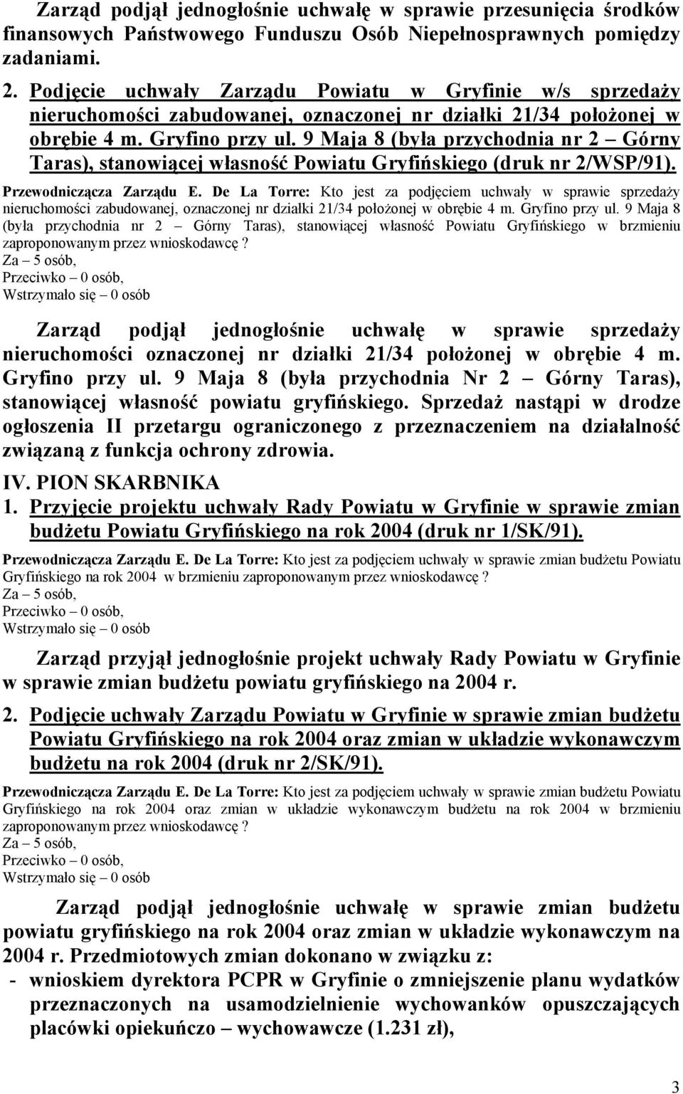 9 Maja 8 (była przychodnia nr 2 Górny Taras), stanowiącej własność Powiatu Gryfińskiego (druk nr 2/WSP/91). Przewodniczącza Zarządu E.