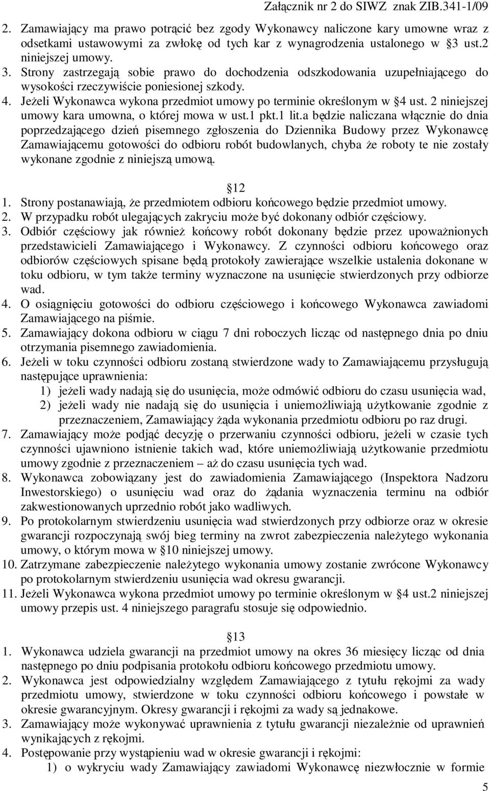 Jeżeli Wykonawca wykona przedmiot umowy po terminie określonym w 4 ust. 2 niniejszej umowy kara umowna, o której mowa w ust.1 pkt.1 lit.