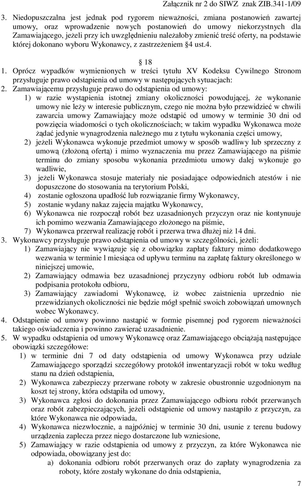 Oprócz wypadków wymienionych w treści tytułu XV Kodeksu Cywilnego Stronom przysługuje prawo odstąpienia od umowy w następujących sytuacjach: 2.