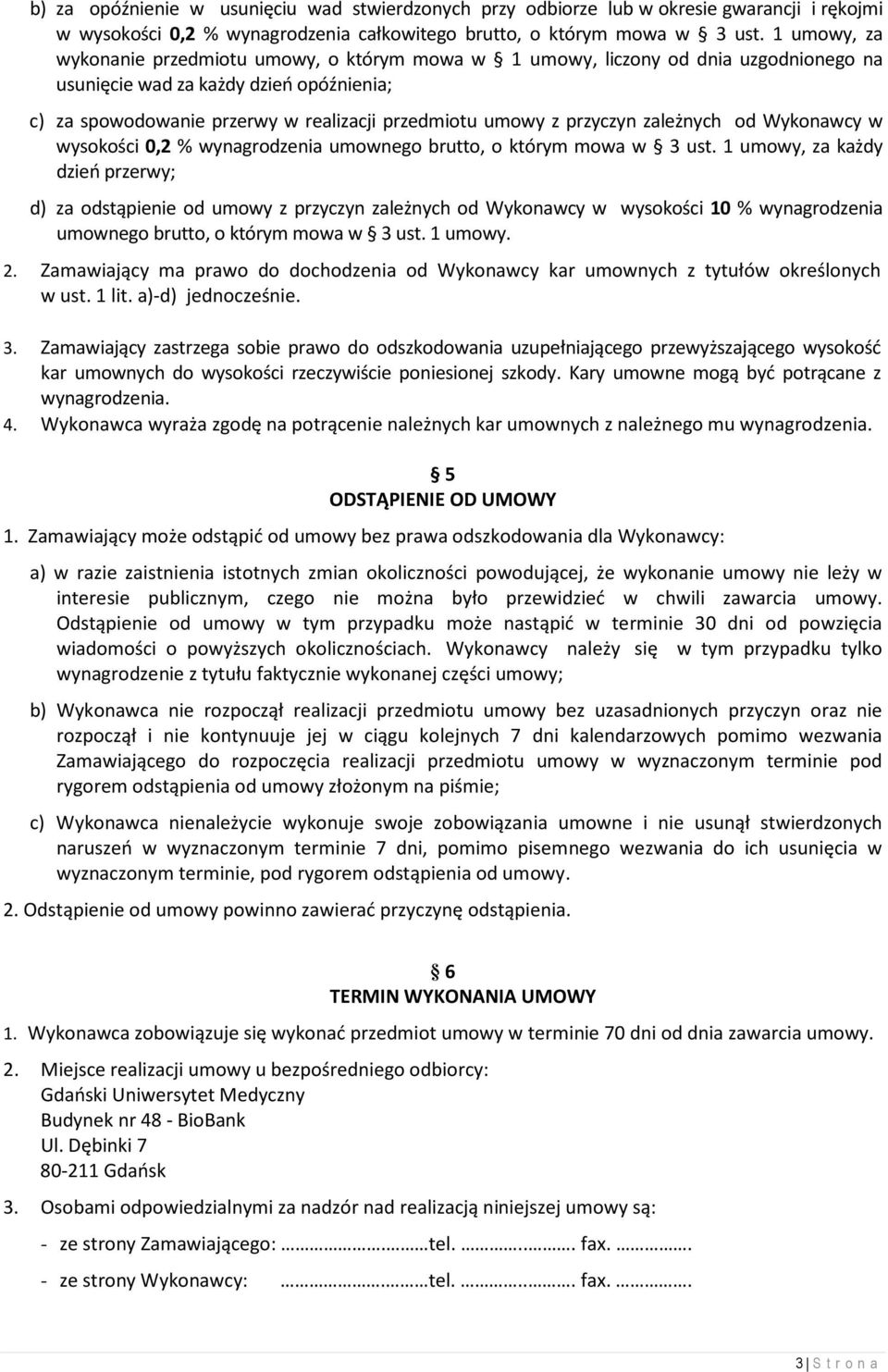 przyczyn zależnych od Wykonawcy w wysokości 0,2 % wynagrodzenia umownego brutto, o którym mowa w 3 ust.