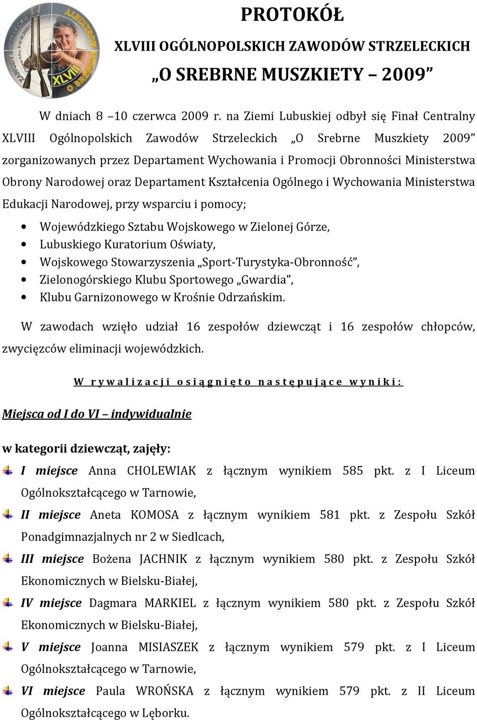 Narodowej oraz Departament Kształcenia Ogólnego i Wychowania Ministerstwa Edukacji Narodowej, przy wsparciu i pomocy; Wojewódzkiego Sztabu Wojskowego w Zielonej Górze, Lubuskiego Kuratorium Oświaty,