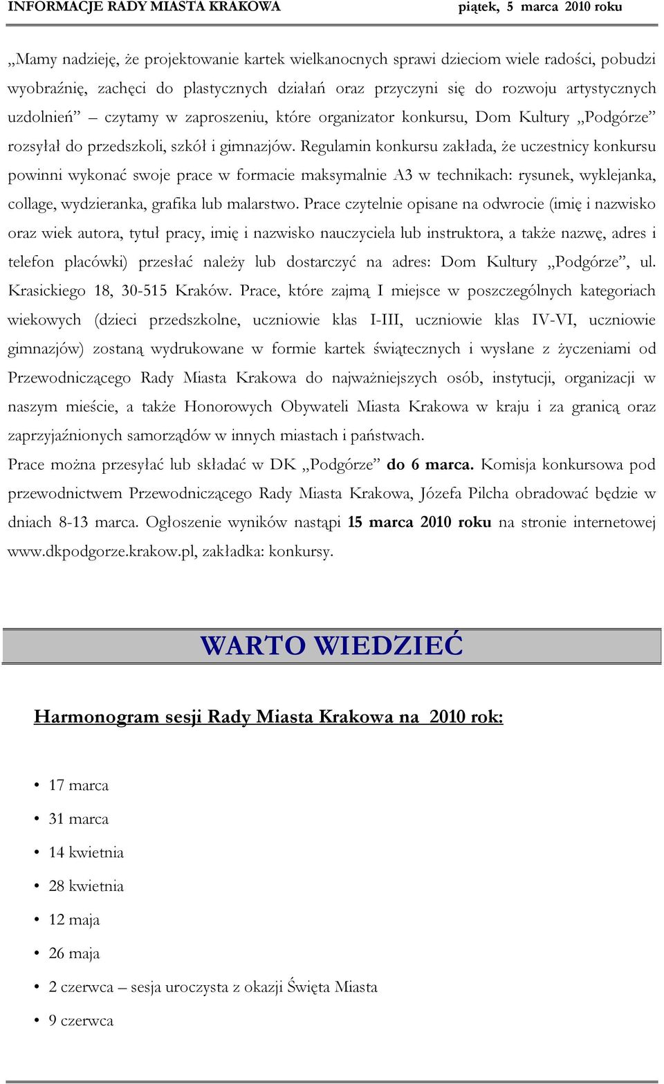 Regulamin konkursu zakłada, że uczestnicy konkursu powinni wykonać swoje prace w formacie maksymalnie A3 w technikach: rysunek, wyklejanka, collage, wydzieranka, grafika lub malarstwo.