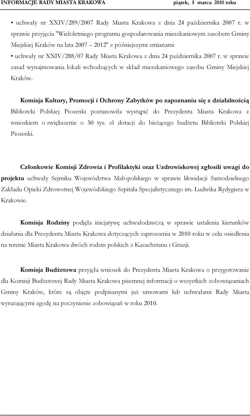 24 października 2007 r. w sprawie zasad wynajmowania lokali wchodzących w skład mieszkaniowego zasobu Gminy Miejskiej Kraków.