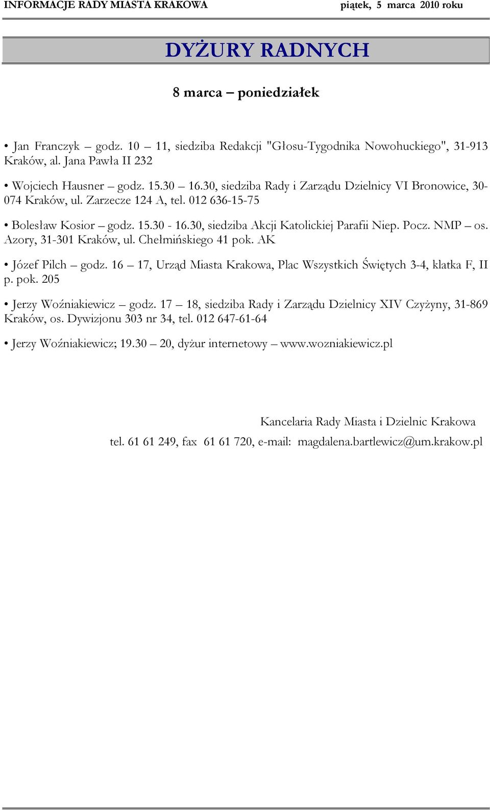 Azory, 31-301 Kraków, ul. Chełmińskiego 41 pok. AK Józef Pilch godz. 16 17, Urząd Miasta Krakowa, Plac Wszystkich Świętych 3-4, klatka F, II p. pok. 205 Jerzy Woźniakiewicz godz.