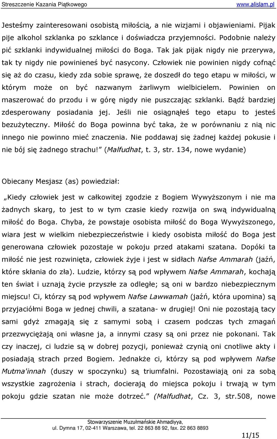 Człowiek nie powinien nigdy cofnąć się aŝ do czasu, kiedy zda sobie sprawę, Ŝe doszedł do tego etapu w miłości, w którym moŝe on być nazwanym Ŝarliwym wielbicielem.