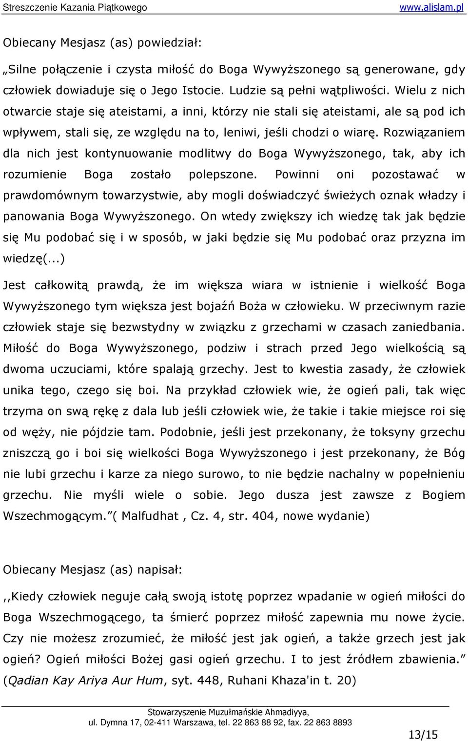 Rozwiązaniem dla nich jest kontynuowanie modlitwy do Boga WywyŜszonego, tak, aby ich rozumienie Boga zostało polepszone.