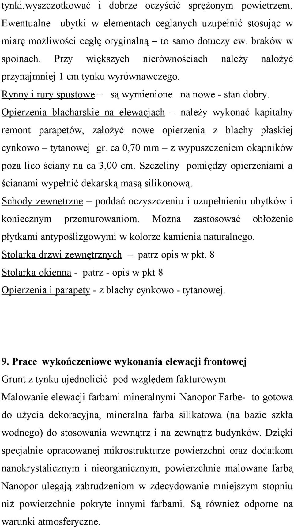 Opierzenia blacharskie na elewacjach należy wykonać kapitalny remont parapetów, założyć nowe opierzenia z blachy płaskiej cynkowo tytanowej gr.