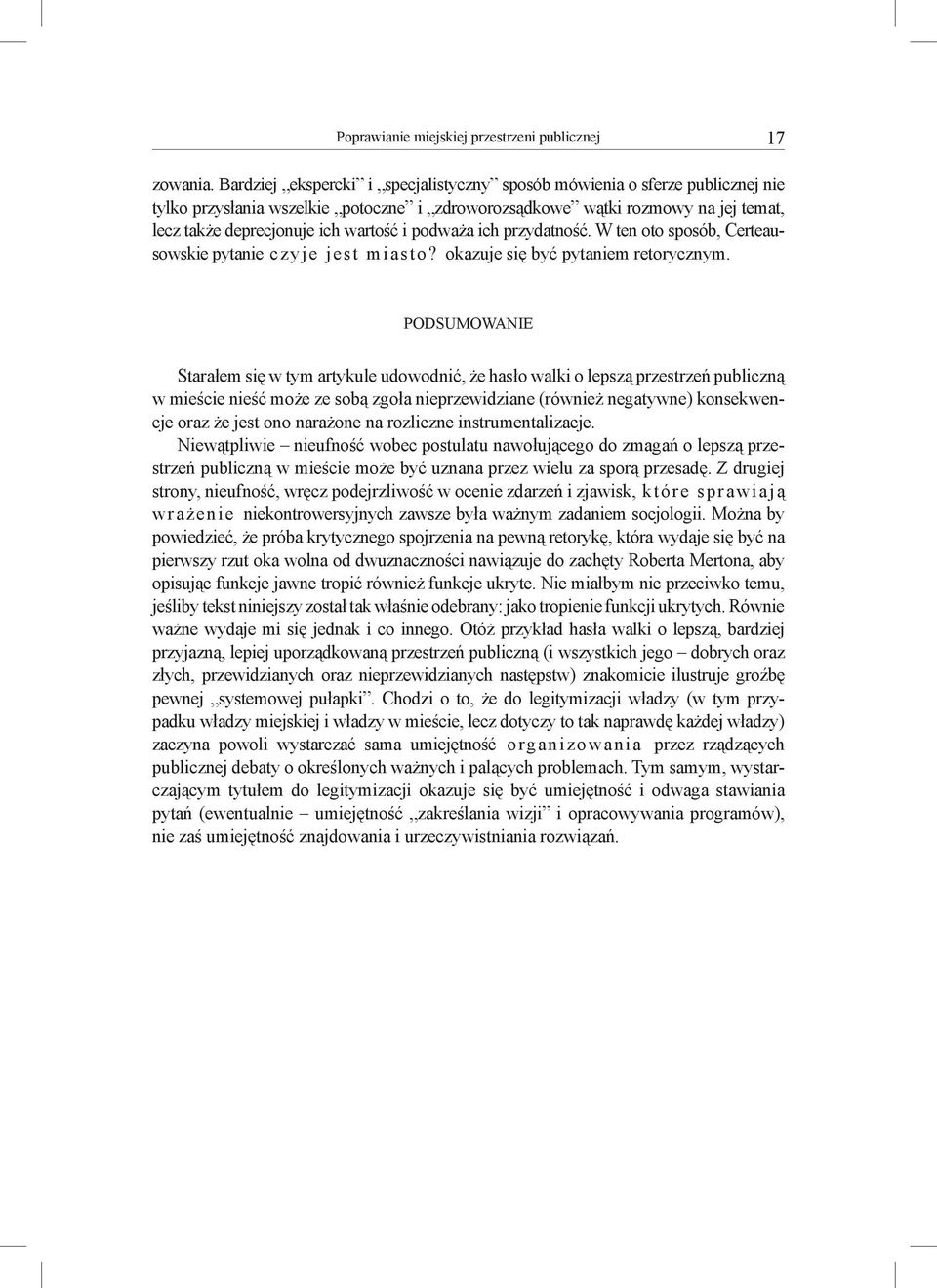 podważa ich przydatność. W ten oto sposób, Certeausowskie pytanie czyje jest miasto? okazuje się być pytaniem retorycznym.