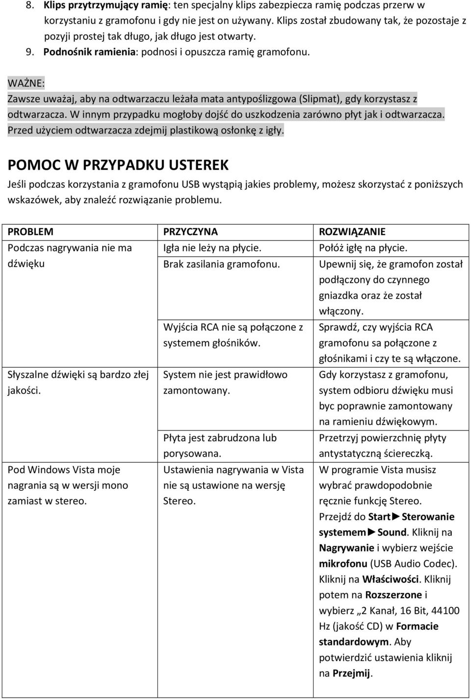 WAŻNE: Zawsze uważaj, aby na odtwarzaczu leżała mata antypoślizgowa (Slipmat), gdy korzystasz z odtwarzacza. W innym przypadku mogłoby dojść do uszkodzenia zarówno płyt jak i odtwarzacza.