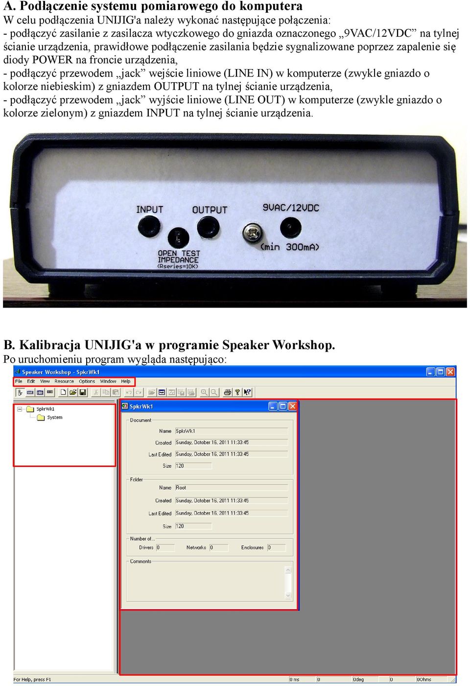 wejście liniowe (LINE IN) w komputerze (zwykle gniazdo o kolorze niebieskim) z gniazdem OUTPUT na tylnej ścianie urządzenia, - podłączyć przewodem jack wyjście liniowe (LINE OUT) w