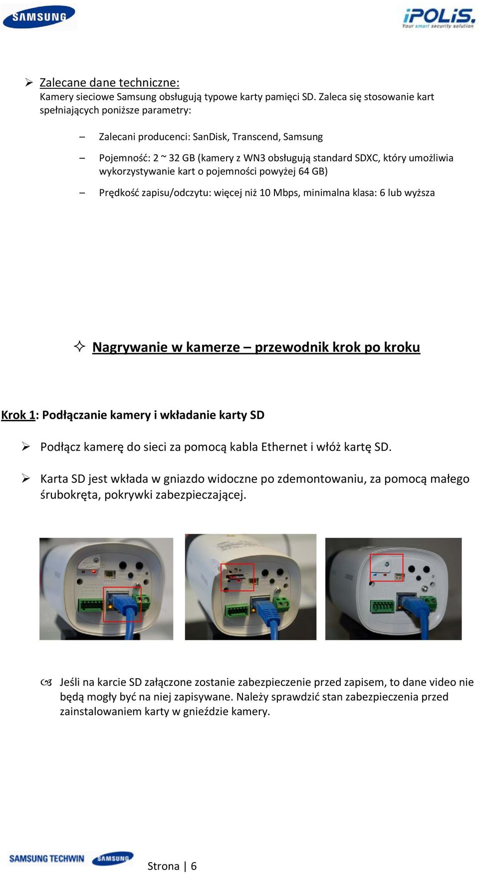 wykorzystywanie kart o pojemności powyżej 64 GB) Prędkość zapisu/odczytu: więcej niż 10 Mbps, minimalna klasa: 6 lub wyższa Nagrywanie w kamerze przewodnik krok po kroku Krok 1: Podłączanie kamery i