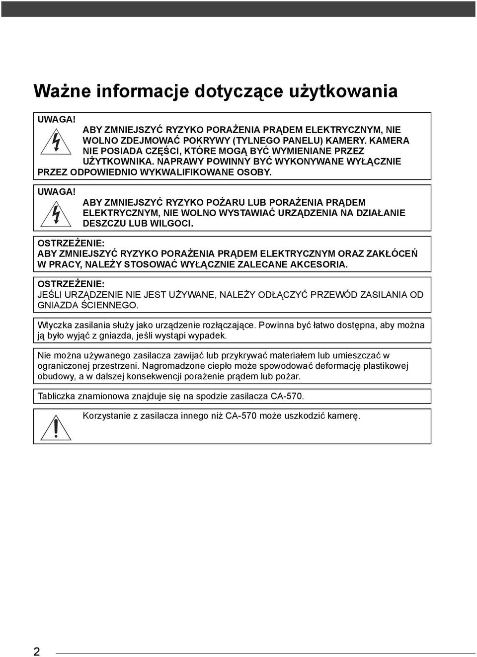 ABY ZMNIEJSZYĆ RYZYKO POŻARU LUB PORAŻENIA PRĄDEM ELEKTRYCZNYM, NIE WOLNO WYSTAWIAĆ URZĄDZENIA NA DZIAŁANIE DESZCZU LUB WILGOCI.