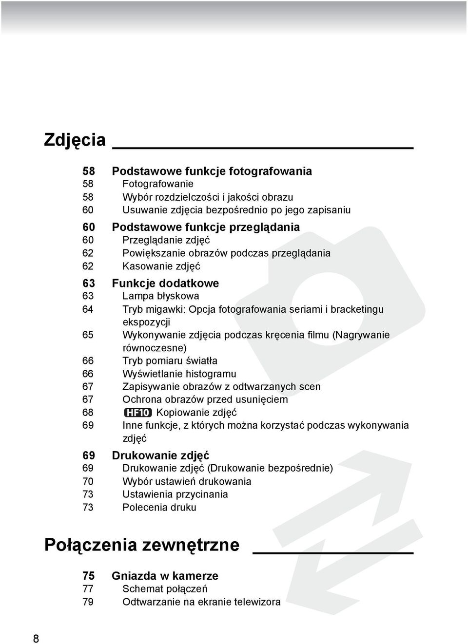 Wykonywanie zdjęcia podczas kręcenia filmu (Nagrywanie równoczesne) 66 Tryb pomiaru światła 66 Wyświetlanie histogramu 67 Zapisywanie obrazów z odtwarzanych scen 67 Ochrona obrazów przed usunięciem