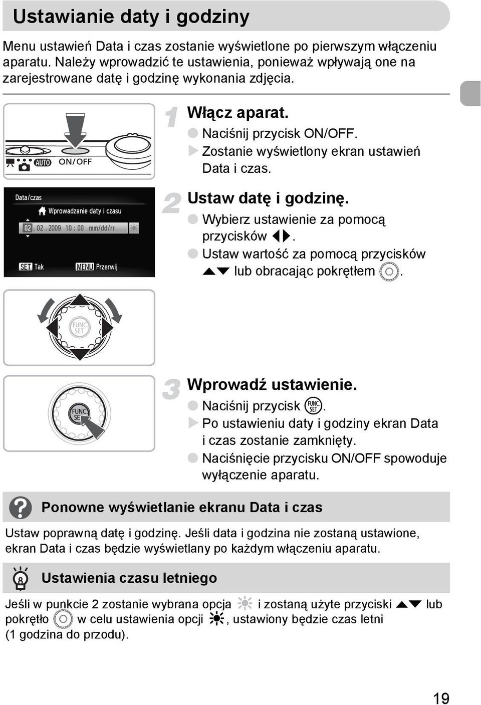 Ustaw datę i godzinę. Wybierz ustawienie za pomocą przycisków qr. Ustaw wartość za pomocą przycisków op lub obracając pokrętłem Â. Wprowadź ustawienie. Naciśnij przycisk m.