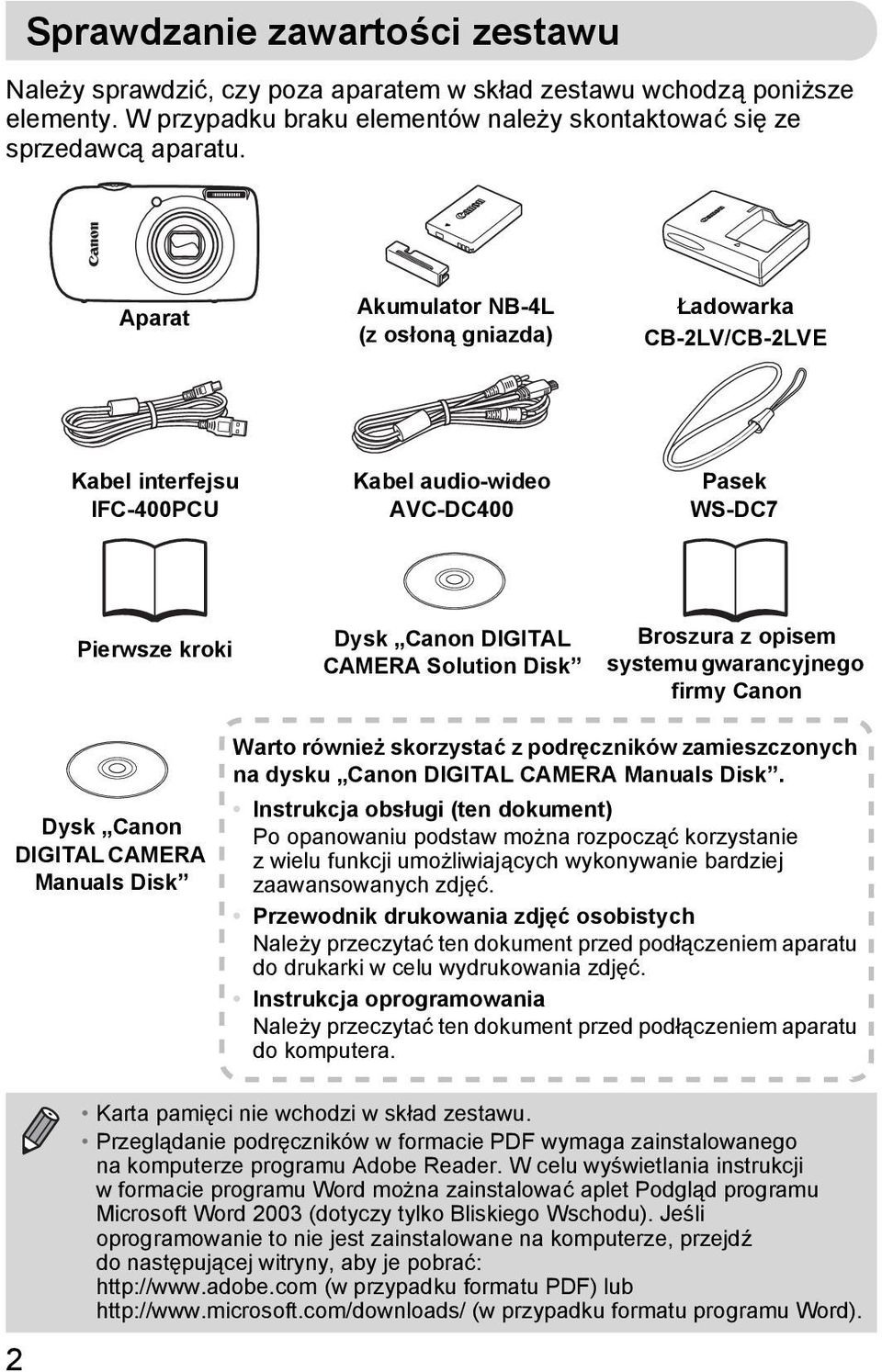 Broszura z opisem systemu gwarancyjnego firmy Canon Dysk Canon DIGITAL CAMERA Manuals Disk 2 Warto również skorzystać z podręczników zamieszczonych na dysku Canon DIGITAL CAMERA Manuals Disk.