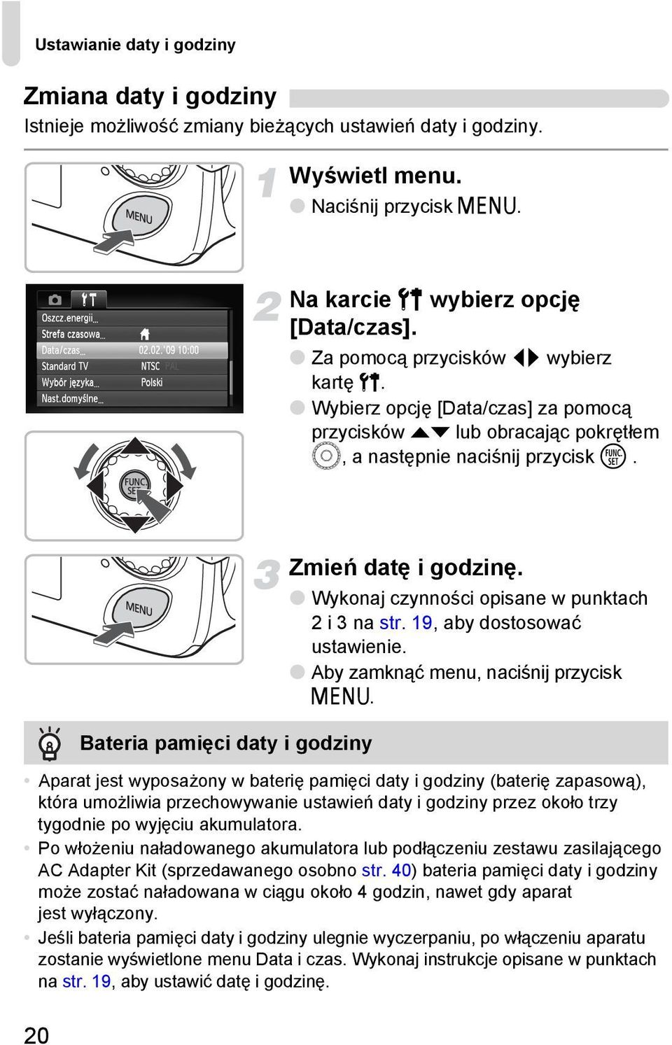 Bateria pamięci daty i godziny Zmień datę i godzinę. Wykonaj czynności opisane w punktach 2 i 3 na str. 19, aby dostosować ustawienie. Aby zamknąć menu, naciśnij przycisk n.