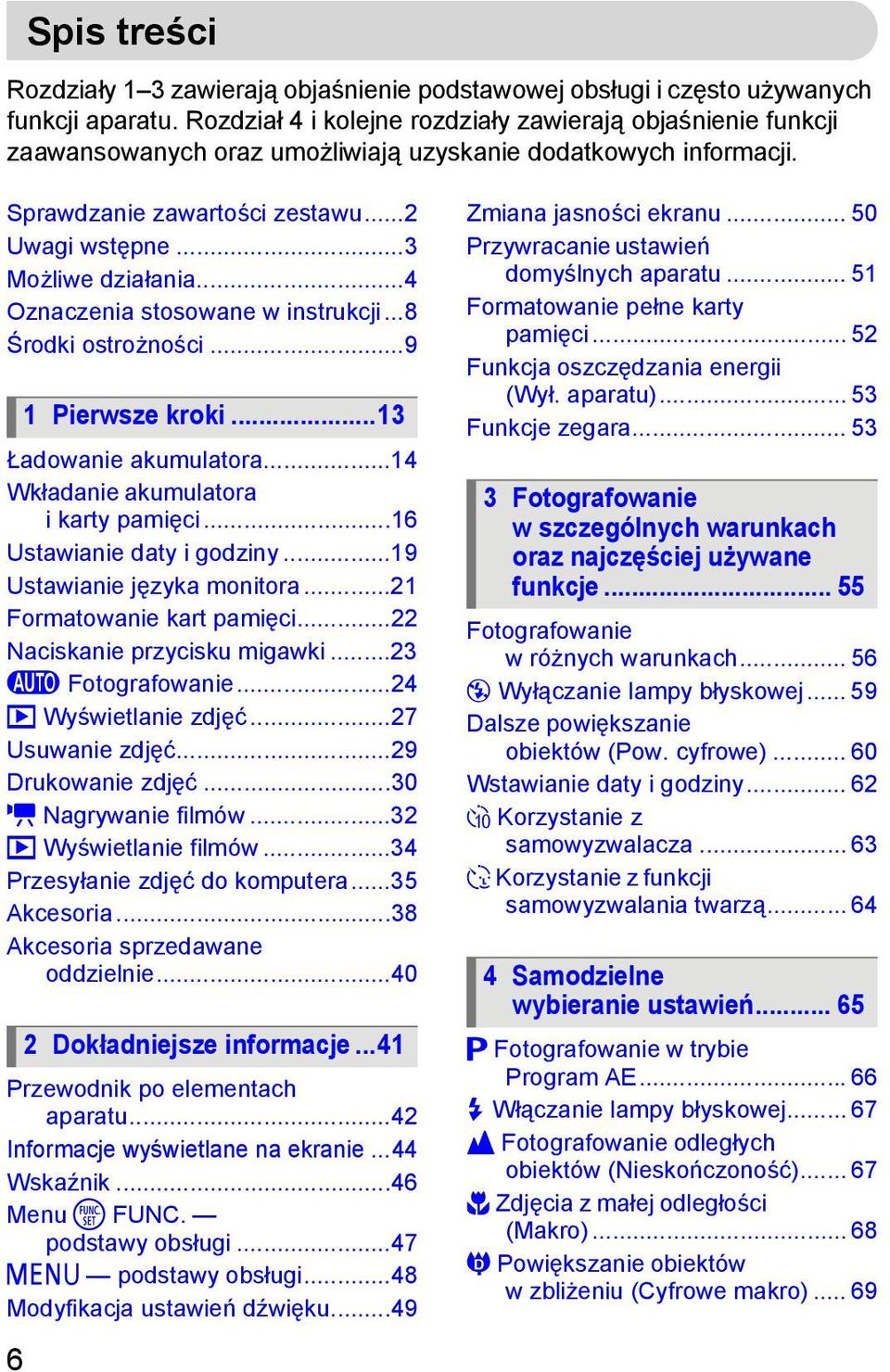 ..4 Oznaczenia stosowane w instrukcji...8 Środki ostrożności...9 Ładowanie akumulatora...14 Wkładanie akumulatora i karty pamięci...16 Ustawianie daty i godziny...19 Ustawianie języka monitora.