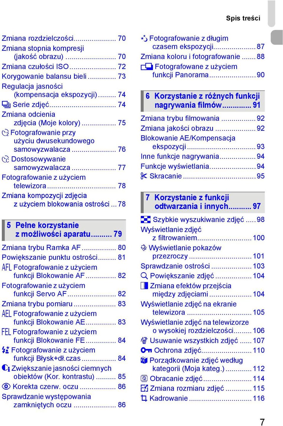 .. 77 Fotografowanie z użyciem telewizora... 78 Zmiana kompozycji zdjęcia z użyciem blokowania ostrości... 78 5 Pełne korzystanie z możliwości aparatu... 79 Zmiana trybu Ramka AF.