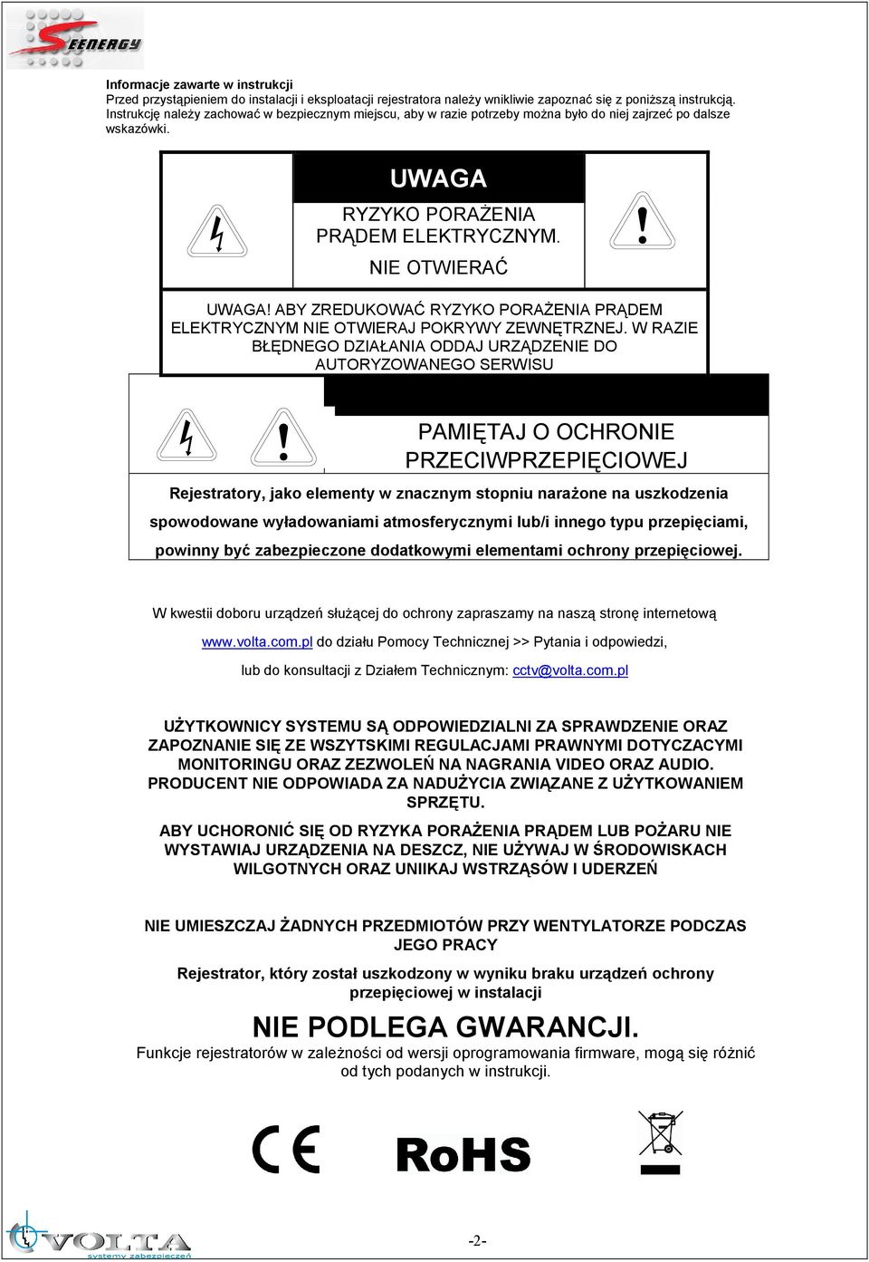 ABY ZREDUKOWAĆ RYZYKO PORAśENIA PRĄDEM ELEKTRYCZNYM NIE OTWIERAJ POKRYWY ZEWNĘTRZNEJ. W RAZIE BŁĘDNEGO DZIAŁANIA ODDAJ URZĄDZENIE DO AUTORYZOWANEGO SERWISU UWAGA!