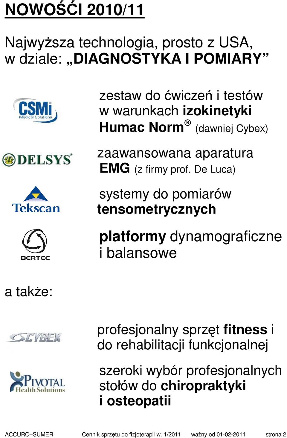 De Luca) systemy do pomiarów tensometrycznych platformy dynamograficzne i balansowe a także: profesjonalny sprzęt fitness i do