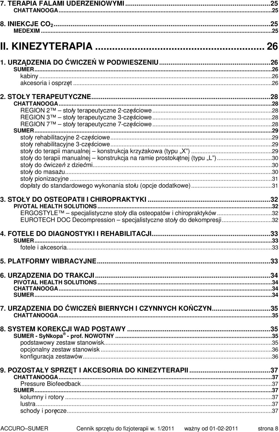 ..29 stoły rehabilitacyjne 2-częściowe...29 stoły rehabilitacyjne 3-częściowe...29 stoły do terapii manualnej konstrukcja krzyżakowa (typu X ).