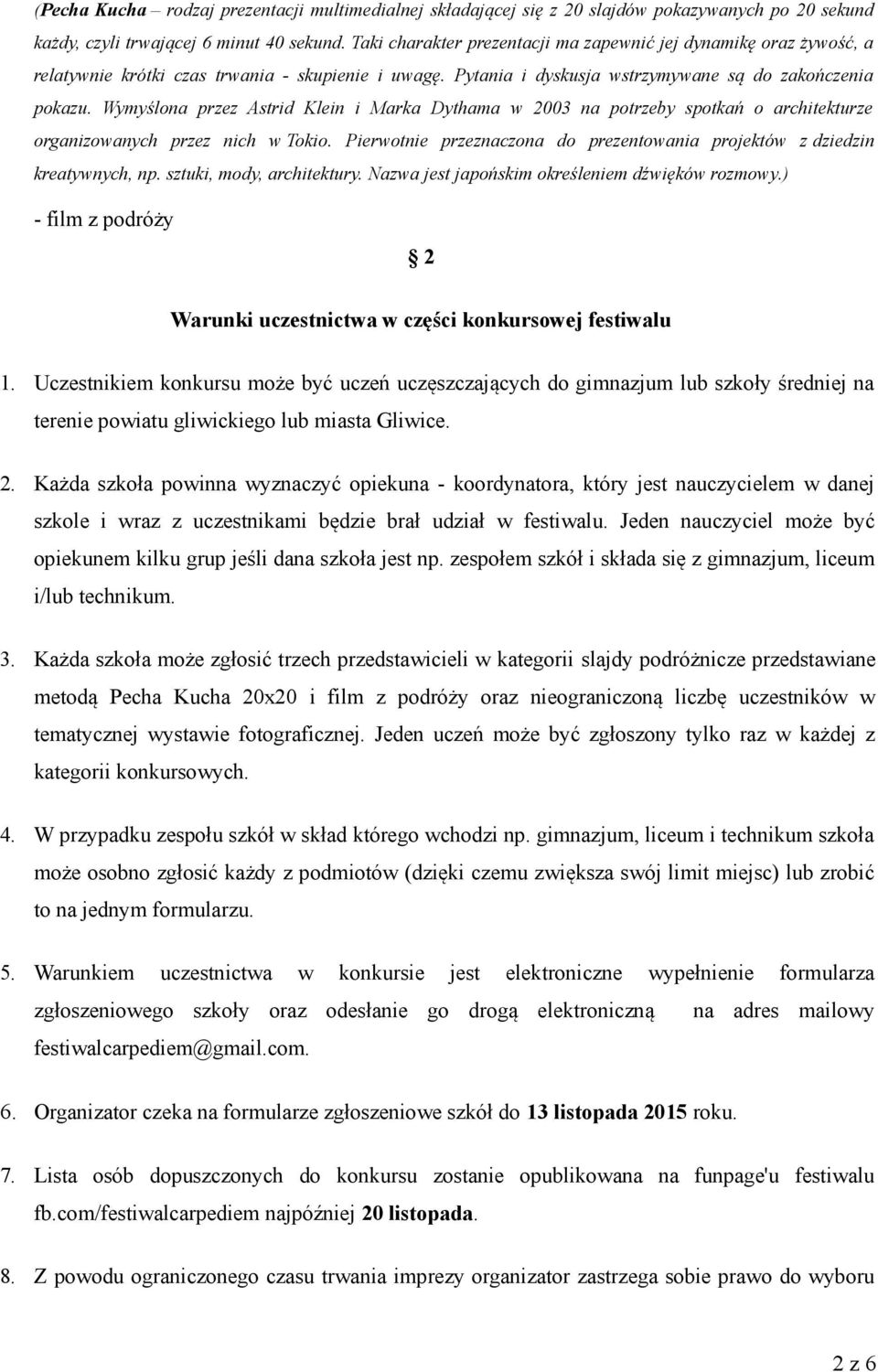 Wymyślona przez Astrid Klein i Marka Dythama w 2003 na potrzeby spotkań o architekturze organizowanych przez nich w Tokio.