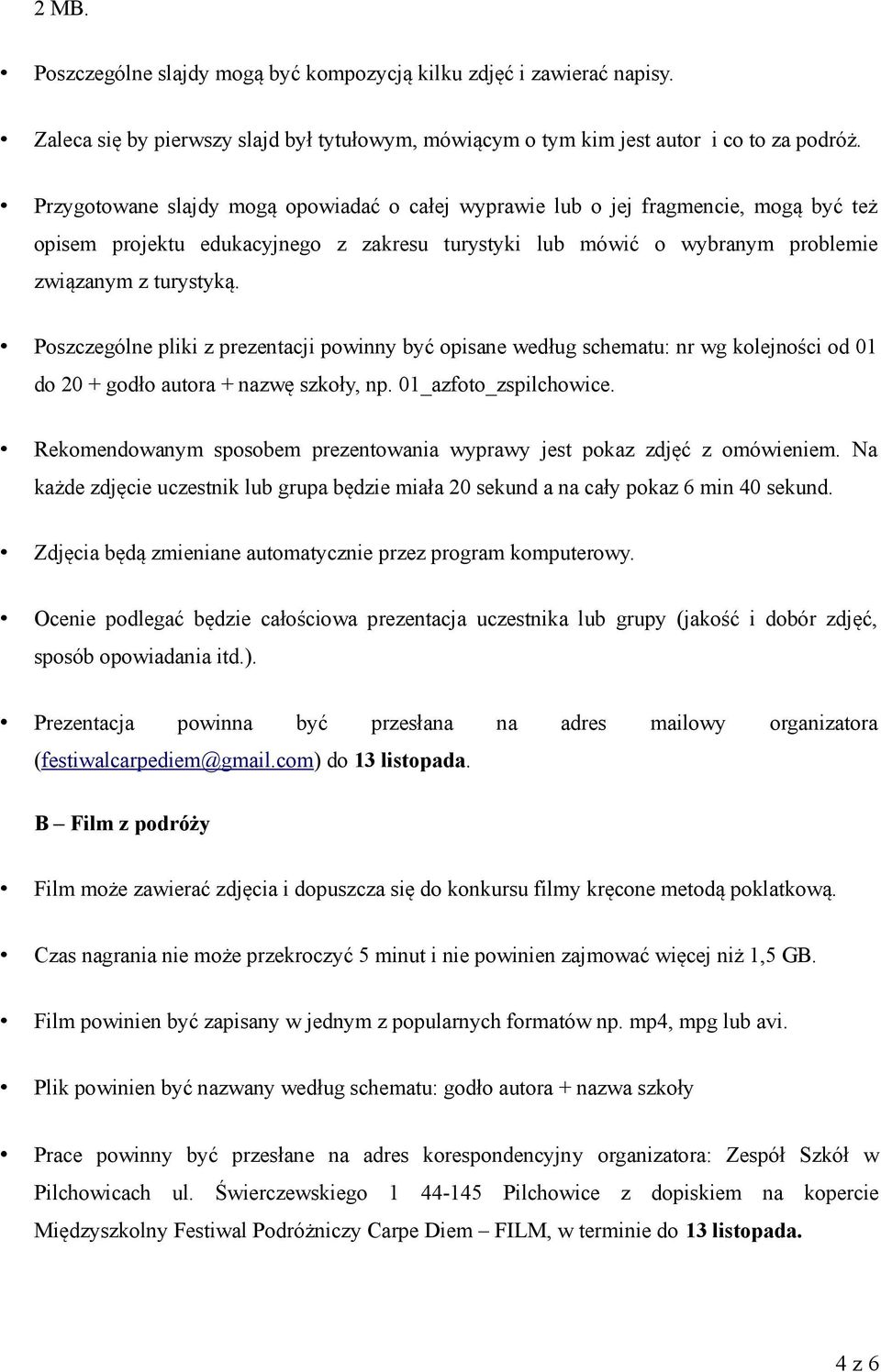 Poszczególne pliki z prezentacji powinny być opisane według schematu: nr wg kolejności od 01 do 20 + godło autora + nazwę szkoły, np. 01_azfoto_zspilchowice.