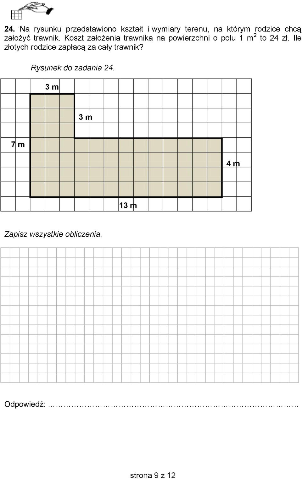 Koszt założenia trawnika na powierzchni o polu 1 m 2 to 24 zł.