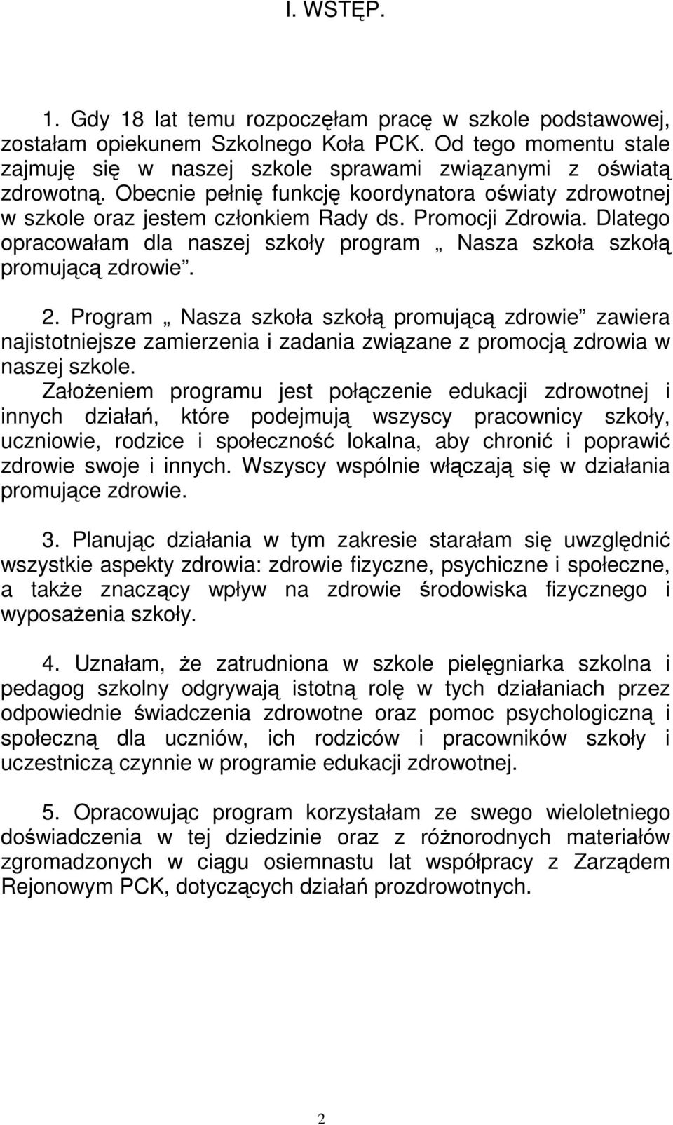 Program Nasza szkoła szkołą promującą zdrowie zawiera najistotniejsze zamierzenia i zadania związane z promocją zdrowia w naszej szkole.