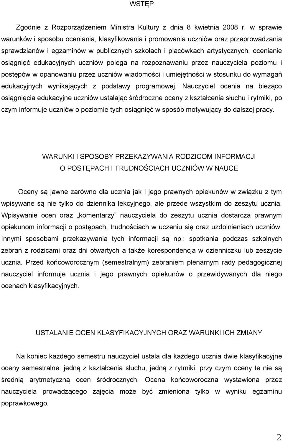 edukacyjnych uczniów polega na rozpoznawaniu przez nauczyciela poziomu i postępów w opanowaniu przez uczniów wiadomości i umiejętności w stosunku do wymagań edukacyjnych wynikających z podstawy