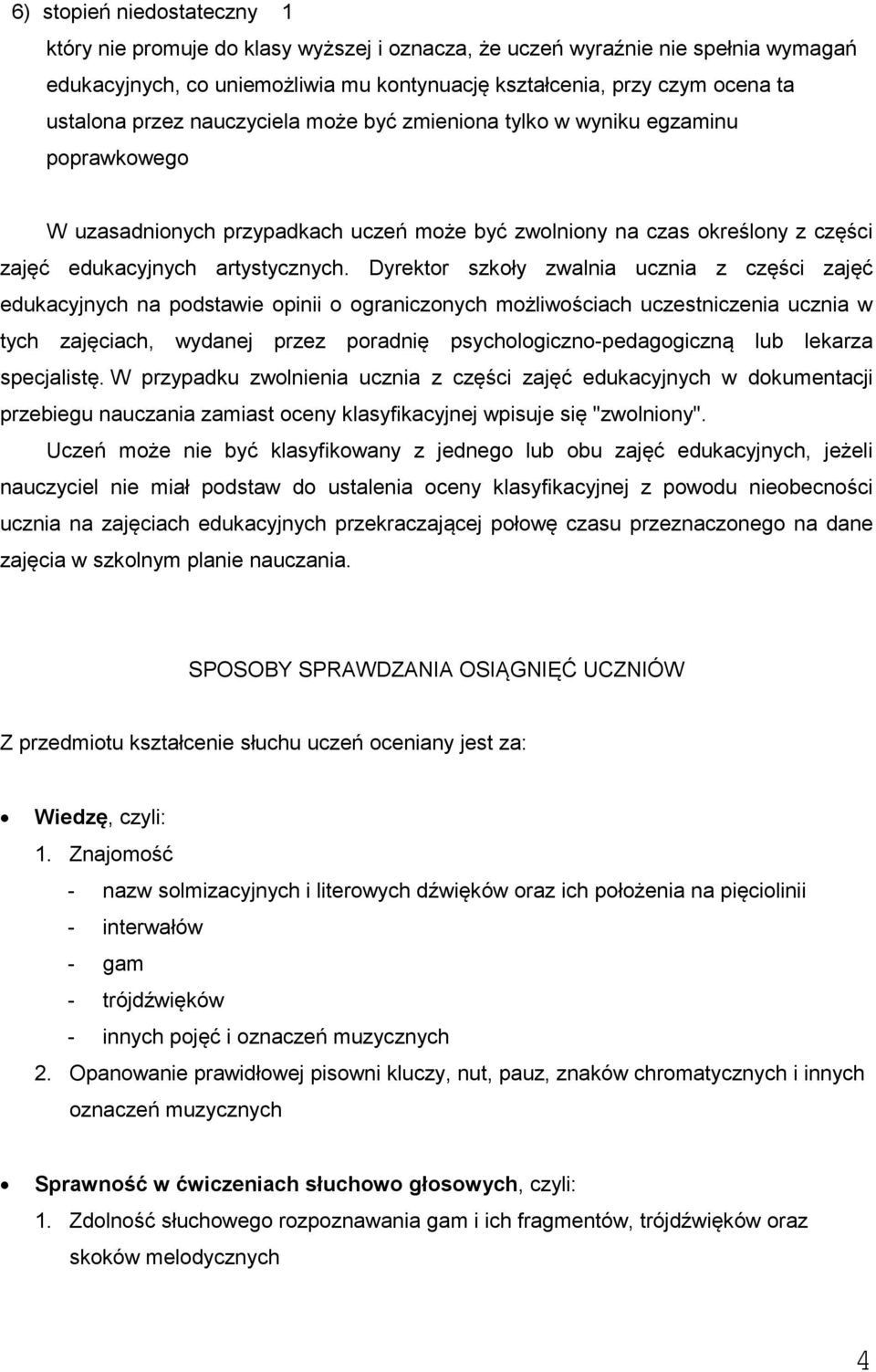 Dyrektor szkoły zwalnia ucznia z części zajęć edukacyjnych na podstawie opinii o ograniczonych możliwościach uczestniczenia ucznia w tych zajęciach, wydanej przez poradnię psychologiczno-pedagogiczną