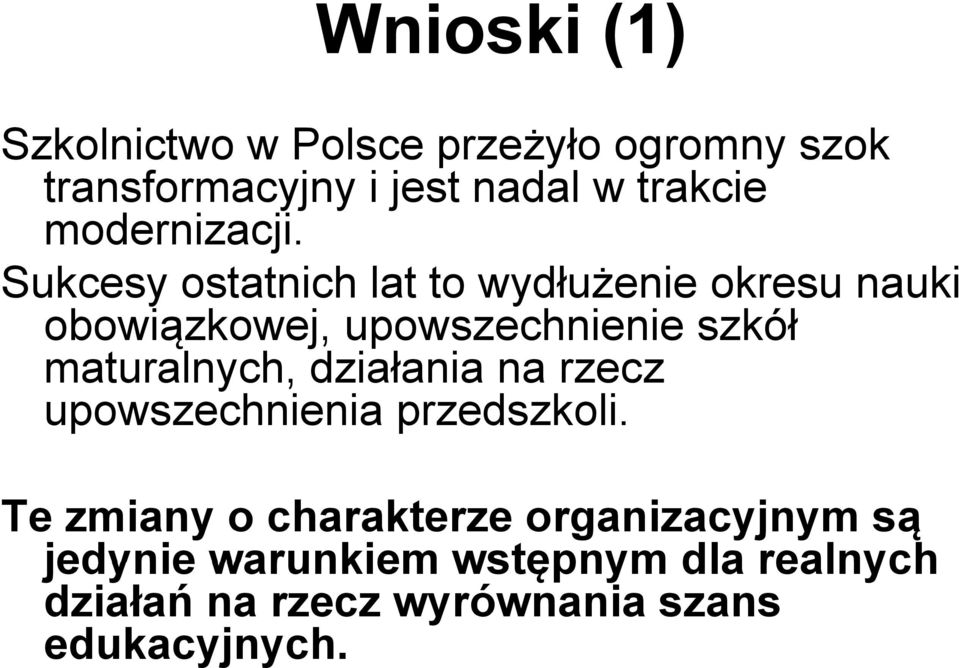 Sukcesy ostatnich lat to wydłużenie okresu nauki obowiązkowej, ą upowszechnienie szkół maturalnych,